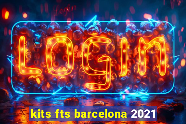 kits fts barcelona 2021